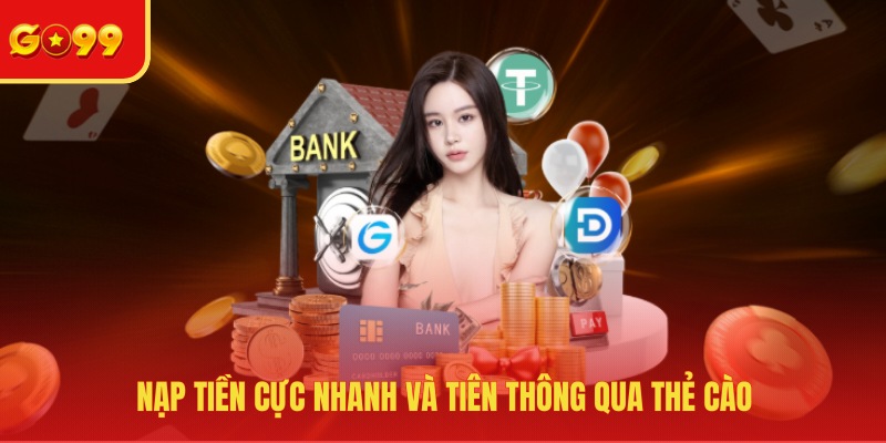 Nạp tiền cực nhanh và tiên thông qua thẻ cào